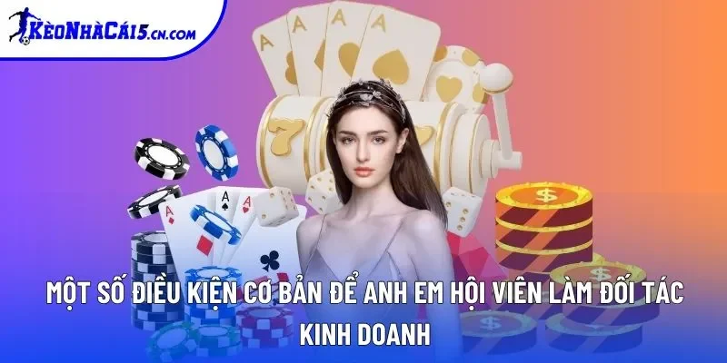Một số điều kiện cơ bản để anh em hội viên làm đối tác kinh doanh