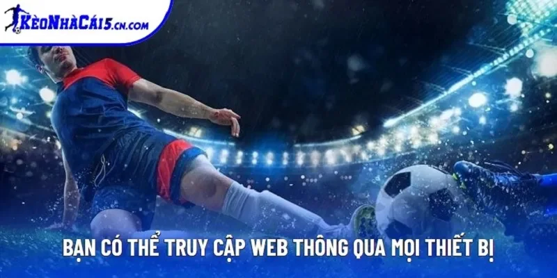 Bạn có thể truy cập web thông qua mọi thiết bị