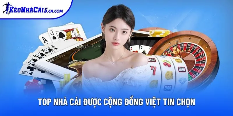 Top nhà cái được cộng đồng Việt tin chọn Top nhà cái được cộng đồng Việt tin chọn
