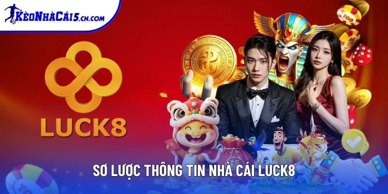 Sơ lược thông tin nhà cái Luck8 