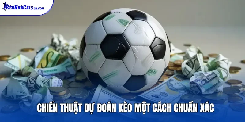 Chiến thuật dự đoán kèo một cách chuẩn xác