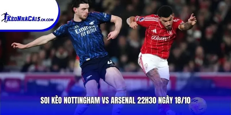 Soi kèo Nottingham vs Arsenal | 22h30 ngày 18/10